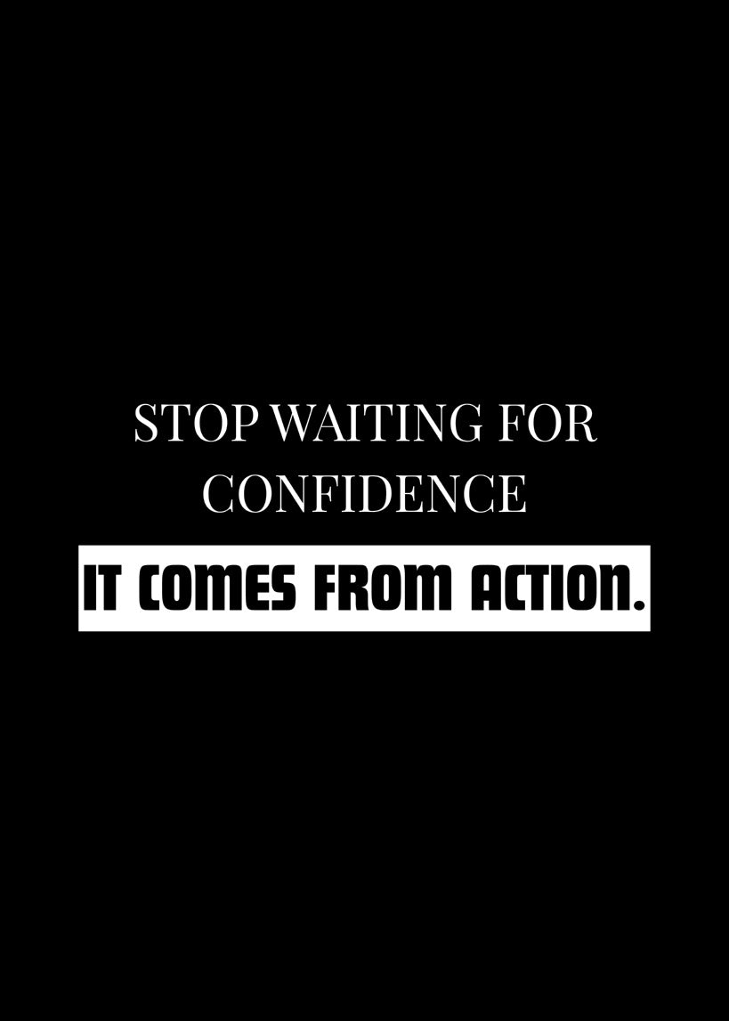 Confidence Comes From Action