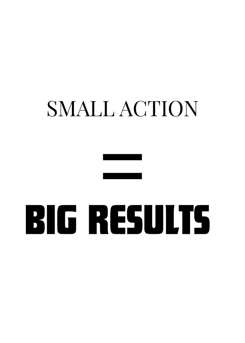 Small Actions = Big Results