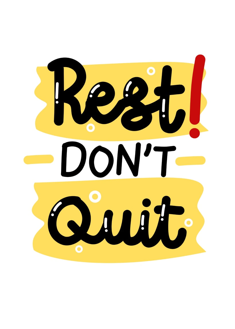 Rest! Don't Quit.