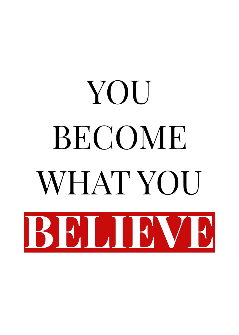 You Become What You Believe