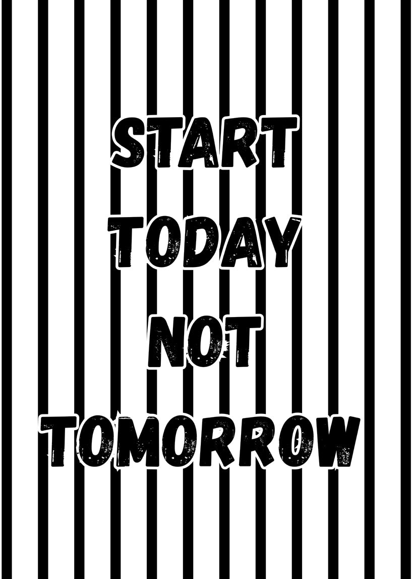 Start Today, Not Tommorow