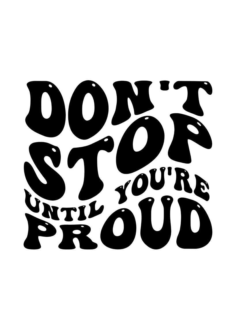 Until You're Proud!