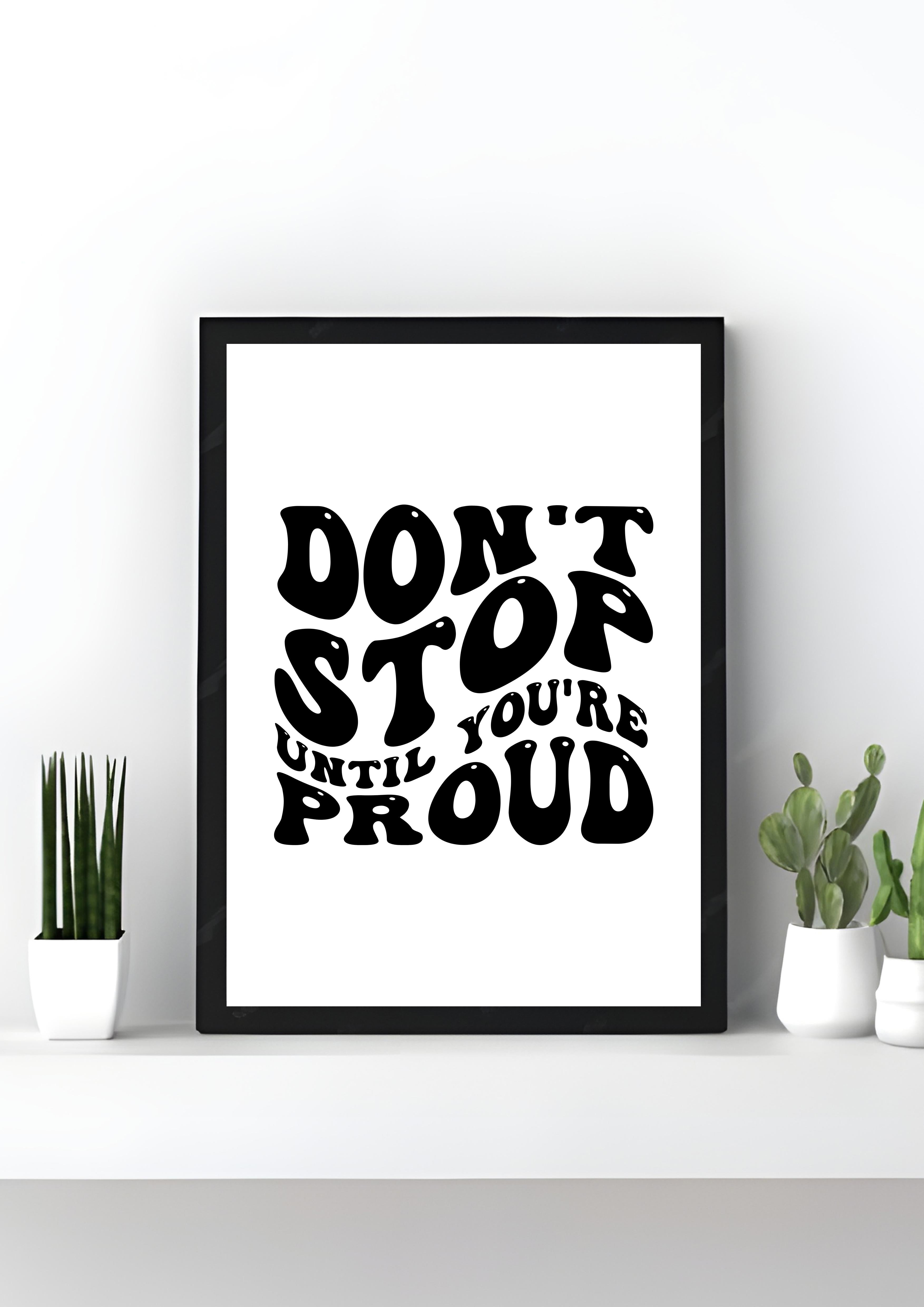 Until You're Proud!