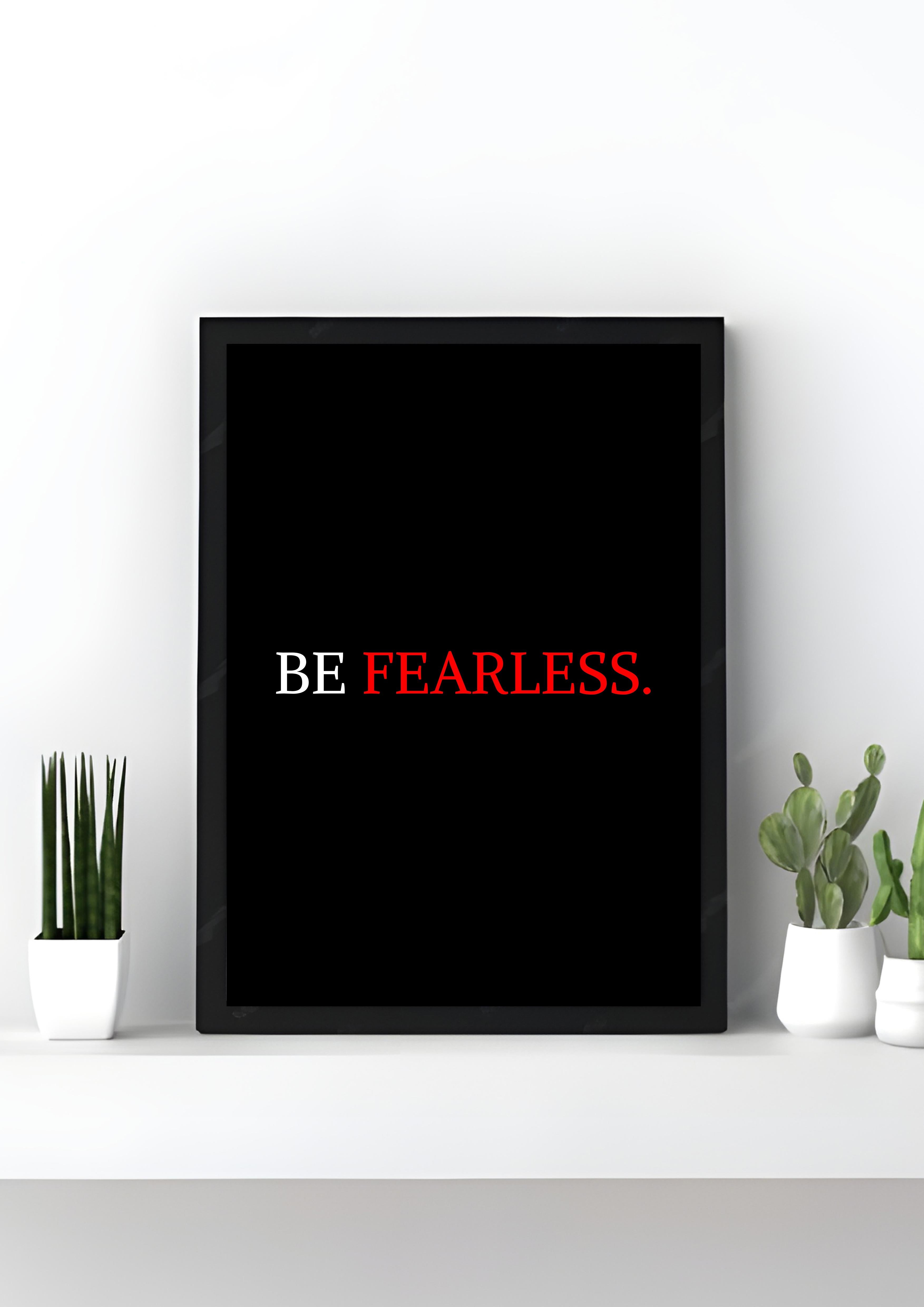 Be Fearless
