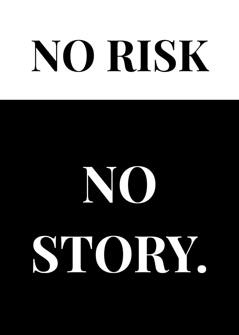 No Risk, No Story.
