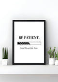 Be Patient.