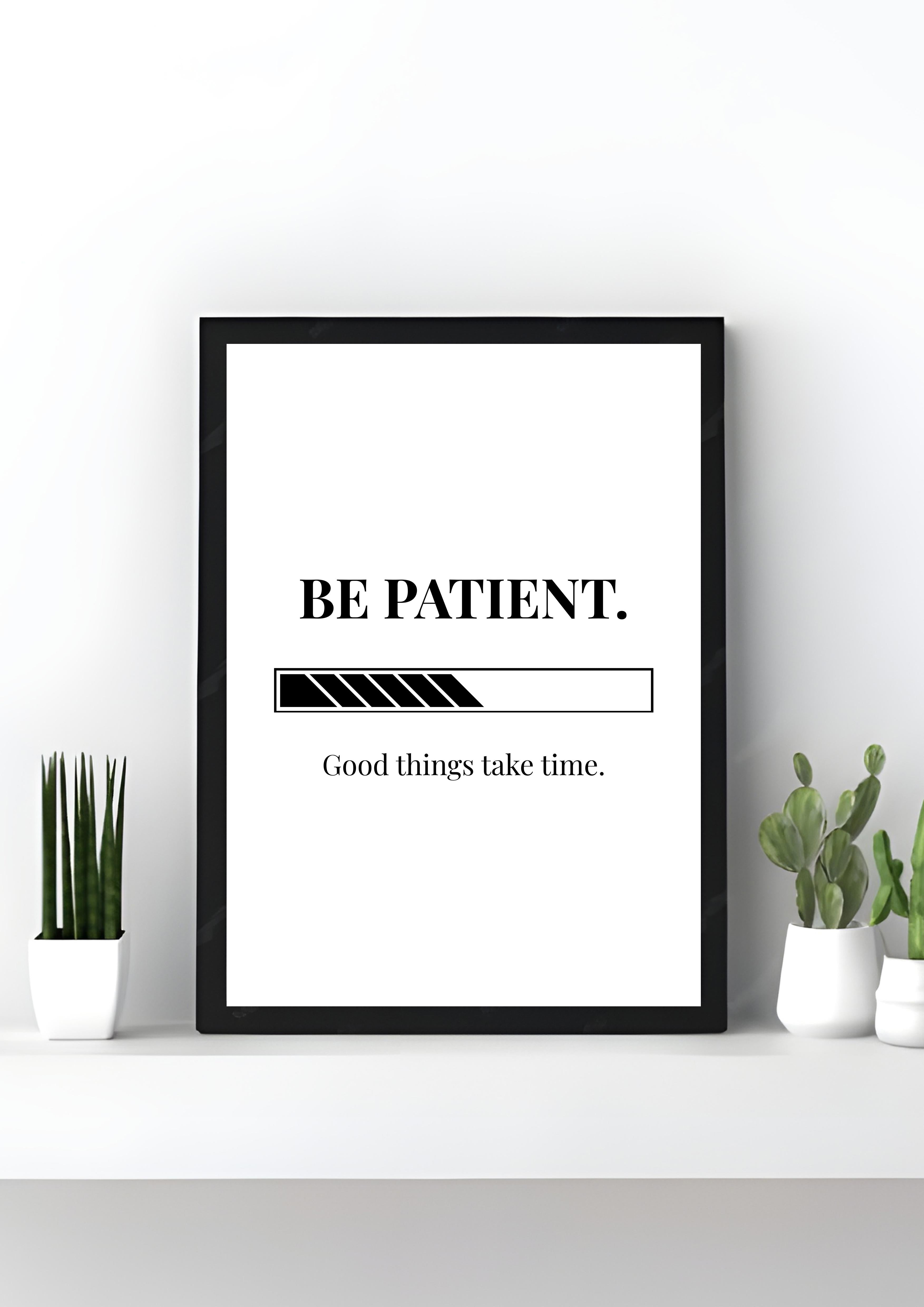 Be Patient.