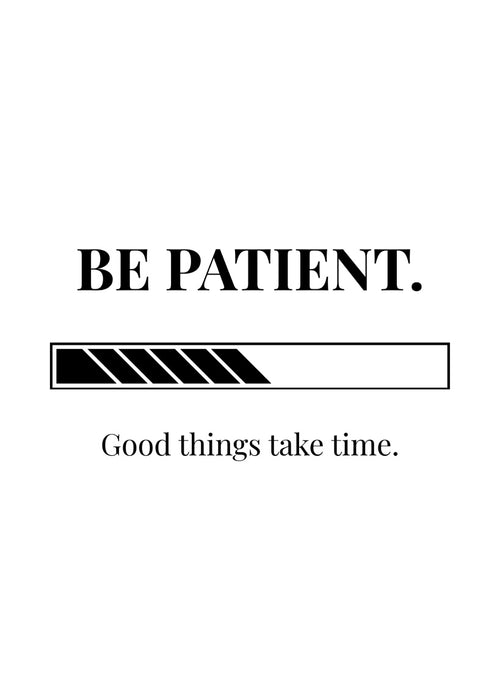 Be Patient.