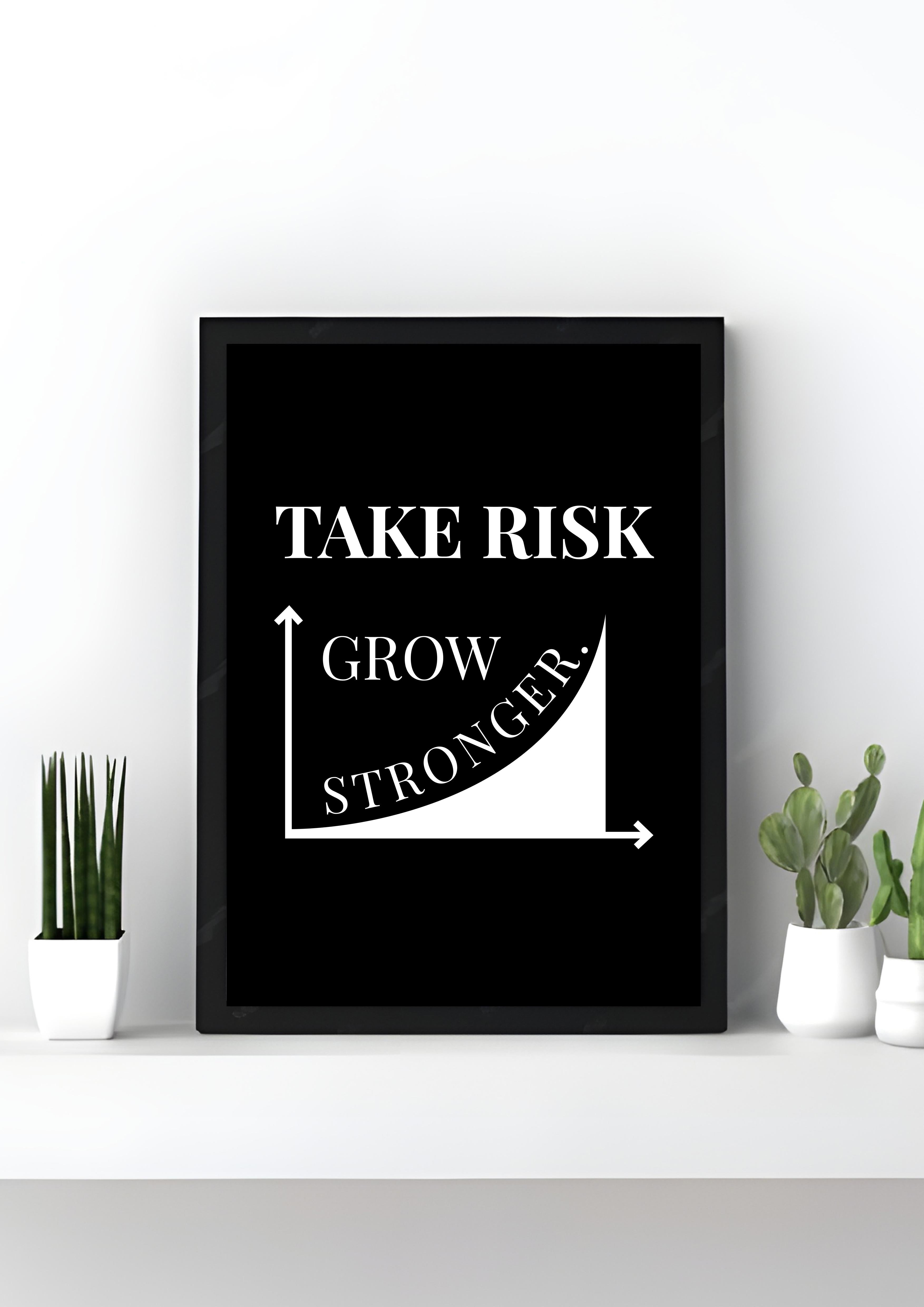 Take Risk, Grow Stronger.