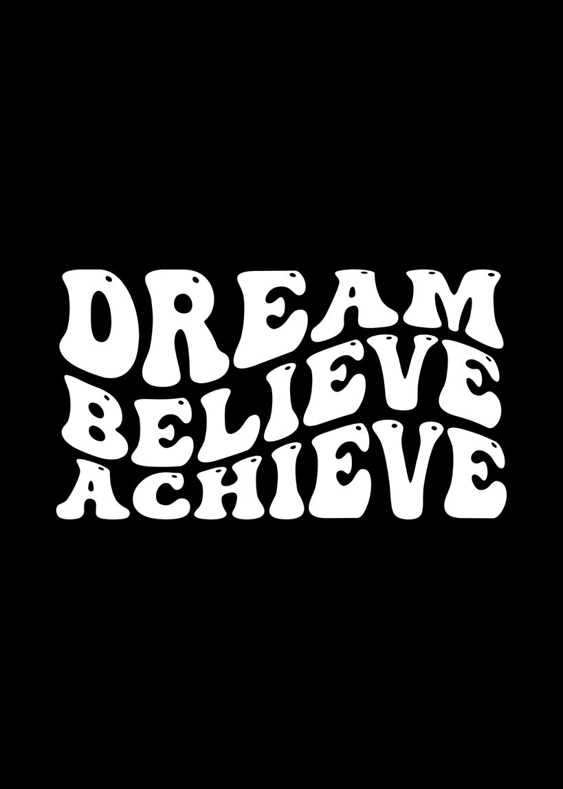 Dream. Believe. Achieve