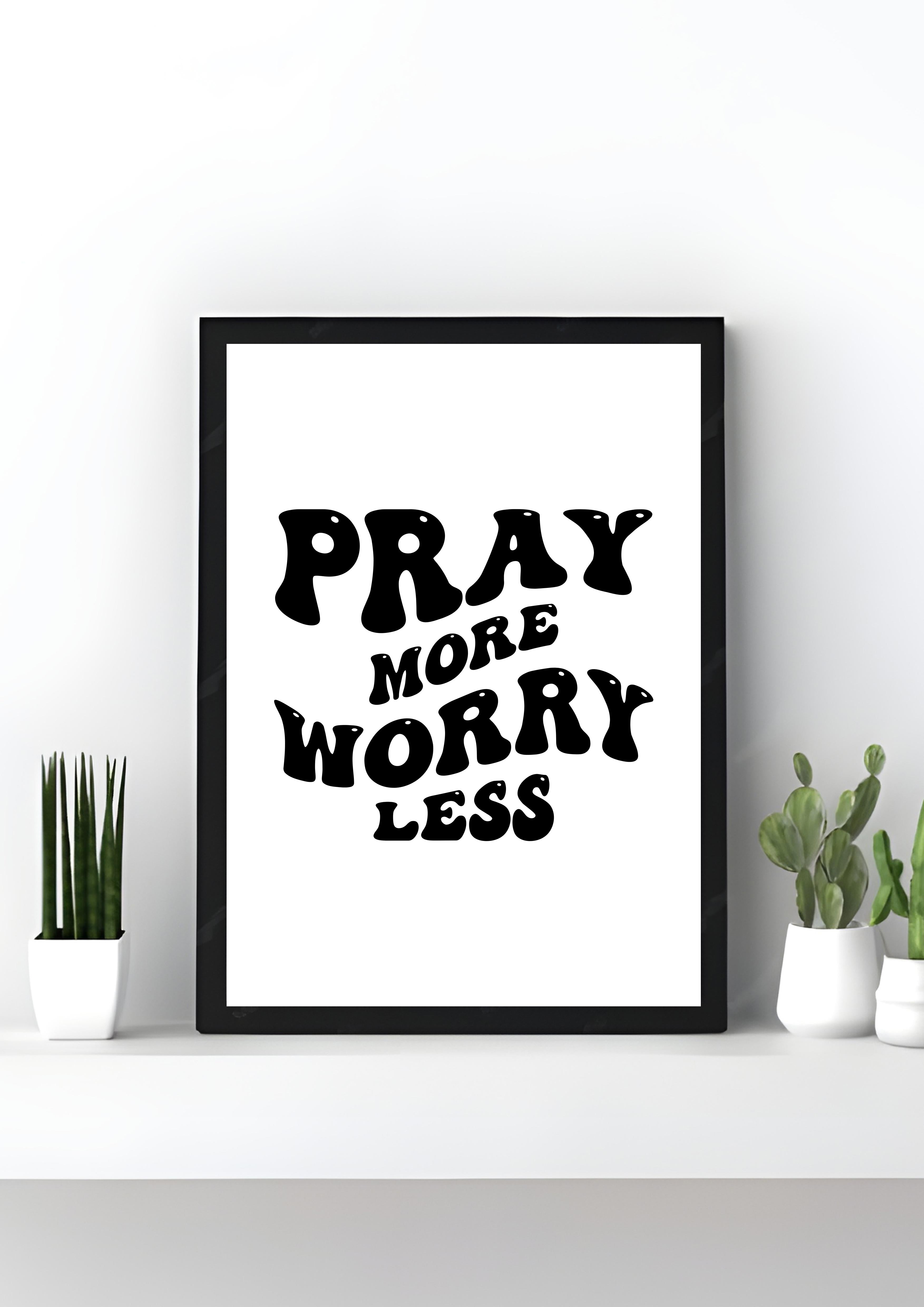 Pray More. Worry Less.