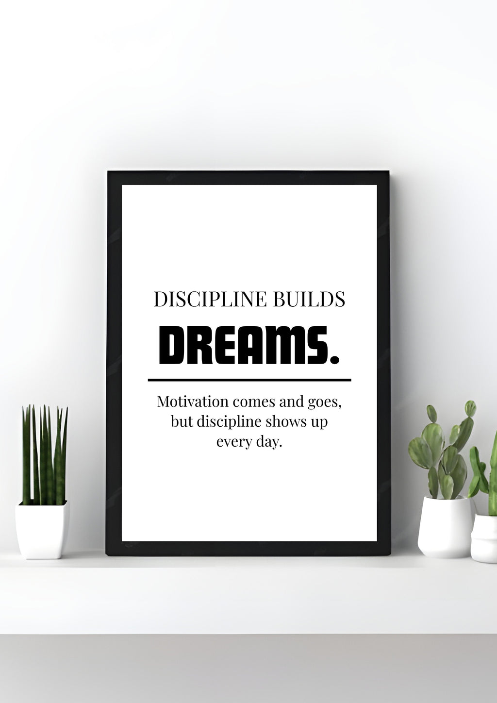 Discipline Builds Dreams.