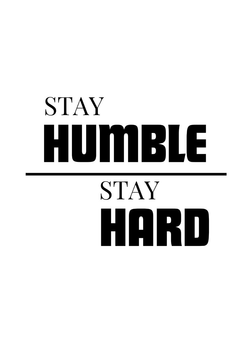 Stay Humble. Stay Hard.