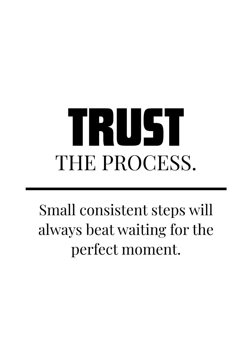 Trust The Process.